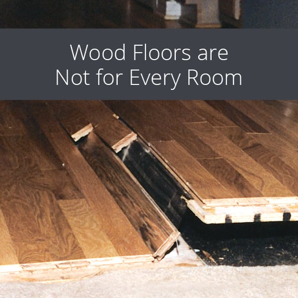 Wood Floors are Not for Every Room