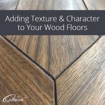 Adding Texture and Character to Your Wood Floors