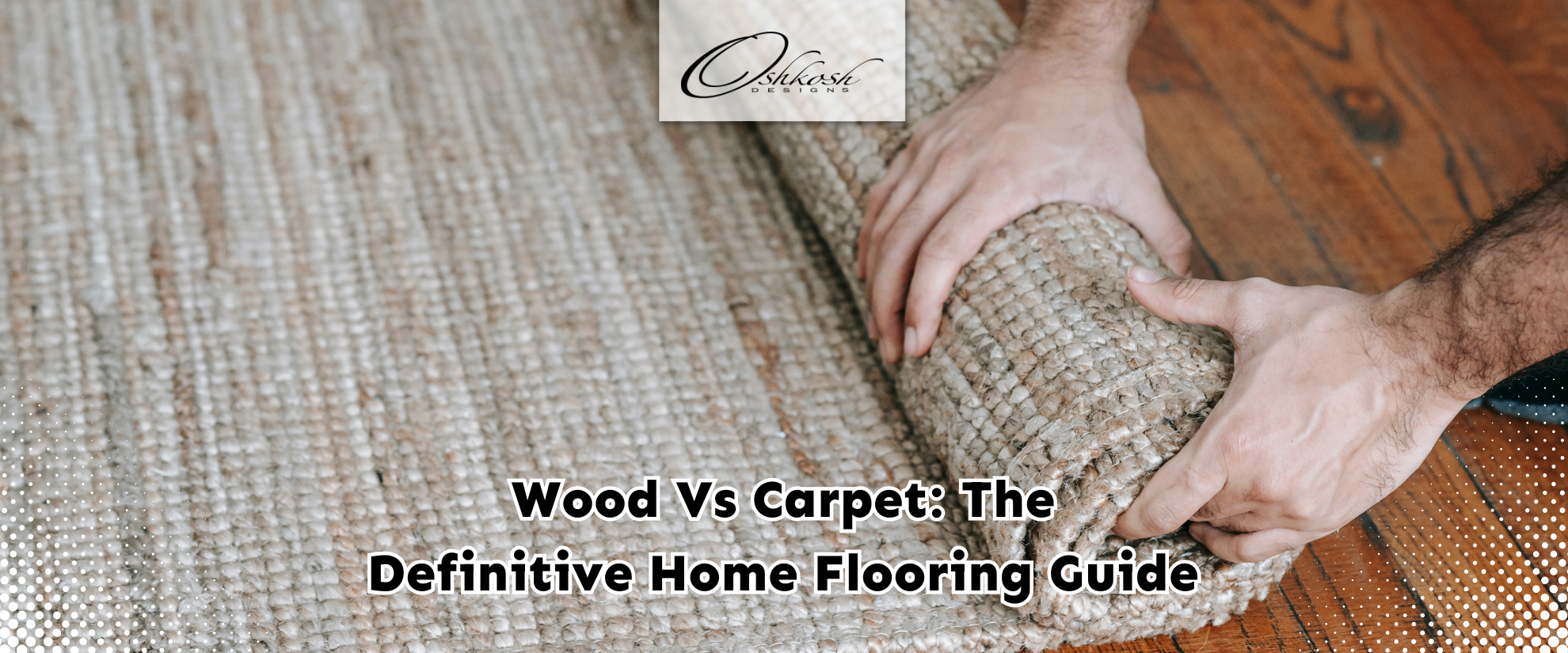 Wood vs Carpet: The Definitive Home Flooring Guide